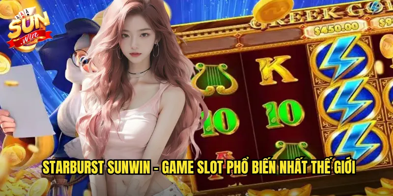 Starburst Sunwin - Game Slot Phổ Biến Nhất Thế Giới