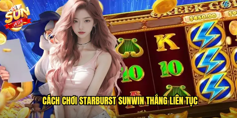 Cách Chơi Starburst Sunwin Thắng Liên Tục