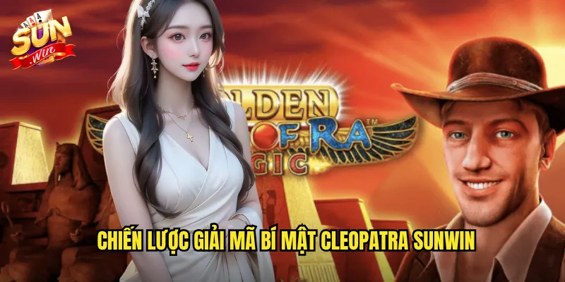 Chiến Lược Giải Mã Bí Mật Cleopatra Sunwin