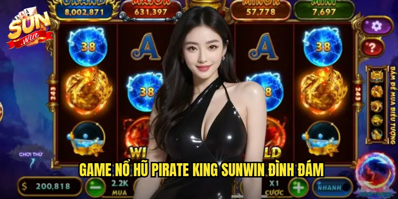 Nổ Hũ Pirate King Sunwin - Cướp Biển Vua Mang Kho Báu Tỷ Đô 2 Game Nổ Hũ Pirate King Sunwin Đình Đám