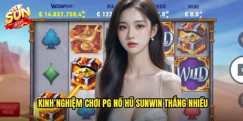 Kinh Nghiệm Chơi PG Nổ Hũ Sunwin Thắng Nhiều