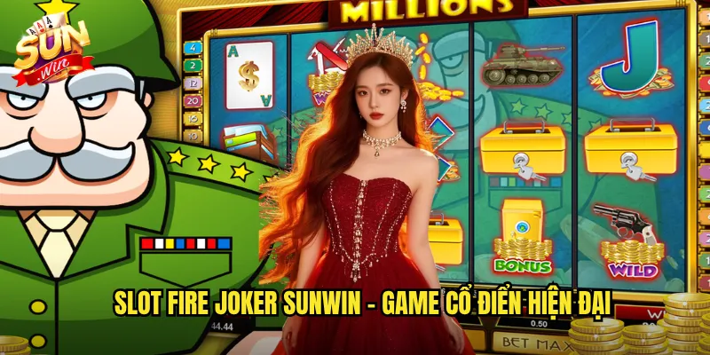 Slot Fire Joker Sunwin - Chú Hề Lửa Thiêu Cháy Giải Thưởng 2 Slot Fire Joker Sunwin - Game Cổ Điển Hiện Đại