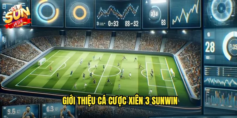 Giới thiệu cá cược xiên 3 Sunwin