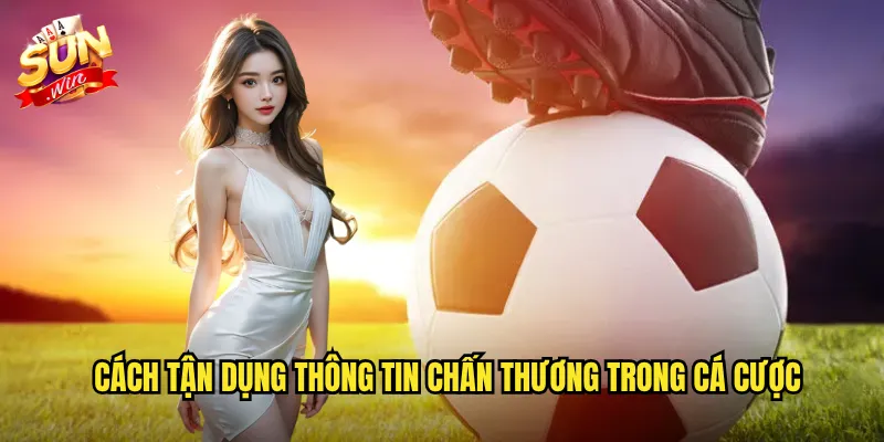 Cách Tận Dụng Thông Tin Chấn Thương Trong Cá Cược