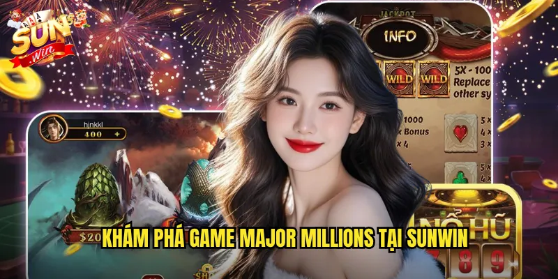Khám Phá Game Major Millions Tại Sunwin